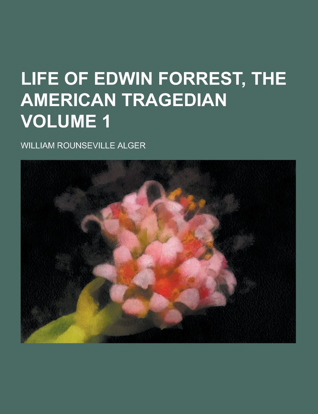 Life of Edwin Forrest, the American Tragedian. Volume 1 (of 2)